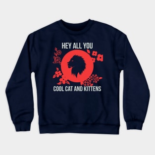 Hey all you cool cat and Kittens Crewneck Sweatshirt